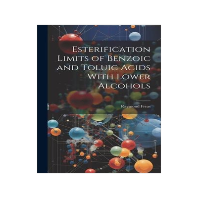 [预订]Esterification Limits of Benzoic and Toluic Acids With Lower Alcohols 9781020909948