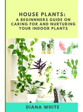 预订 House Plants: A BEGINNER’s GUIDE to NURTURE and CARE for YOUR INDOOR PLANTS: 9798370860843