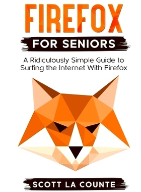 预订 Firefox For Seniors: A Ridiculously Simple Guide to Surfing the Internet with Firefox: 9781610421263
