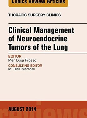 【预订】Clinical Management of Neuroendocrine Tumors of the Lung, An Issue of Thoracic Surgery Clinics