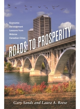 预订 Roads to Prosperity: Economic Development Lessons from Midsize Canadian Cities 走向繁荣的道路：加拿大中型城市的经济