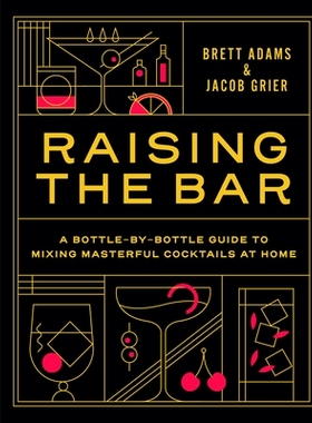 预订 Raising the Bar: A Bottle-By-Bottle Guide to Mixing Masterful Cocktails at Home 提高标准：在家调制精湛鸡尾酒的逐瓶