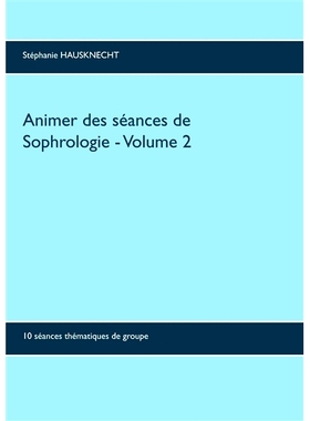 预订 Animer des séances de sophrologie Volume 2: 10 séances thématiques de groupe 促进哲学会议第 2 卷：10 场专题小组