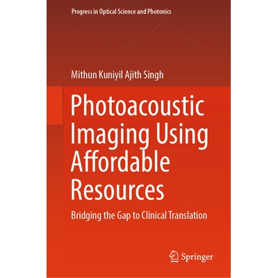 预订 Photoacoustic Imaging Using Affordable Resources Bridging the Gap to Clinical Translation 基于低成本资源的光声成像