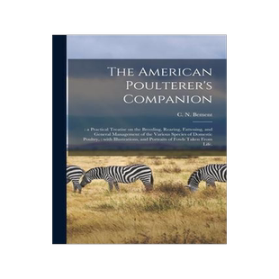 [预订]The American Poulterer’s Companion: : a Practical Treatise on the Breeding, Rearing, Fattening, an 9781014614766