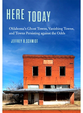 预订 Here Today: Oklahoma’s Ghost Towns, Vanishing Towns, and Towns Persisting Against the Odds: Oklahoma’s Ghost Town
