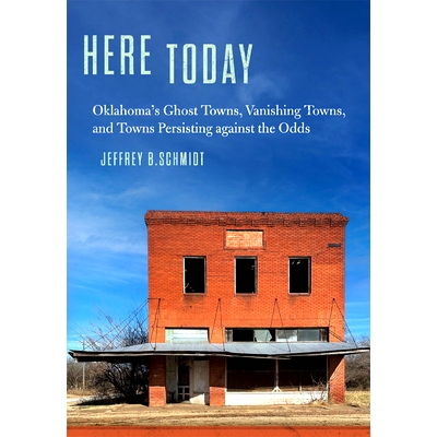 预订 Here Today: Oklahoma’s Ghost Towns, Vanishing Towns, and Towns Persisting Against the Odds: Oklahoma’s Ghost Town
