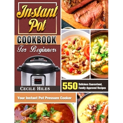 预订 Instant Pot Cookbook for Beginners: 550 Delicious Guaranteed, Family-Approved Recipes for Your Instant Pot Pressure