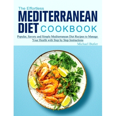 预订 The Effortless Mediterranean Diet Cookbook: Popular, Savory and Simple Mediterranean Diet Recipes to Manage Your He