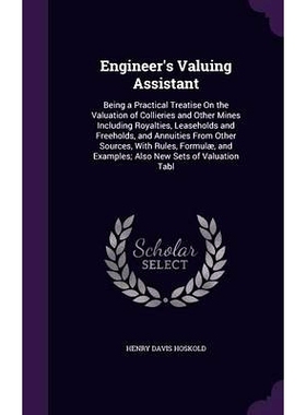 预订 Engineer’s Valuing Assistant: Being a Practical Treatise On the Valuation of Collieries and Other Mines Including