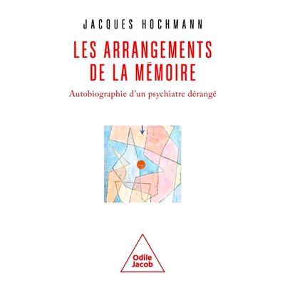 预订 Les arrangements de la mémoire : autobiographie d’un psychiatre dérangé 记忆的安排：一位精神失常的精神科医生的