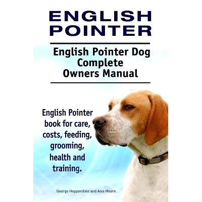 预订 English Pointer. English Pointer Dog Complete Owners Manual. English Pointer book for care, costs, feeding, groomin