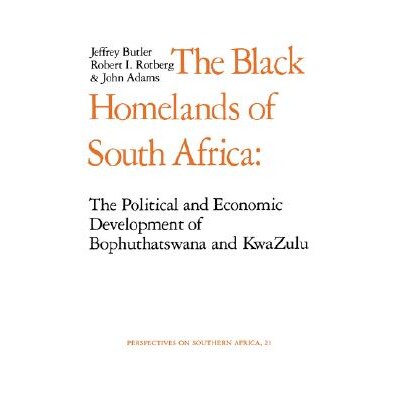 预订 Black Homelands of South Africa: The Political and Economic Development of Bophuthatswana and Kwa-Zulu: 97805200371