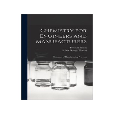 [预订]Chemistry for Engineers and Manufacturers: Chemistry of Manufacturing Processes 9781016398985