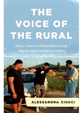 预订 The Voice of the Rural: Music, Poetry, and Masculinity among Migrant Moroccan Men in Umbria 农村之声；翁布里亚移民