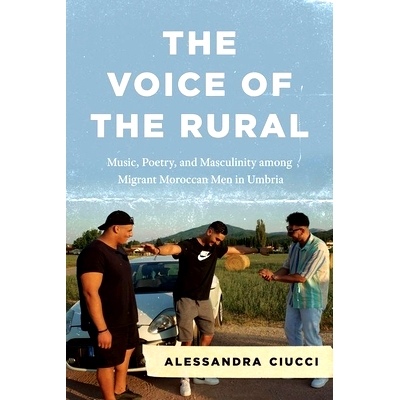 预订 The Voice of the Rural: Music, Poetry, and Masculinity among Migrant Moroccan Men in Umbria 农村之声；翁布里亚移民