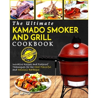 预订 Kamado Smoker And Grill Cookbook: The Ultimate Kamado Smoker and Grill Cookbook - Innovative Recipes and Foolproof