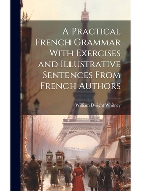 预订 A Practical French Grammar With Exercises and Illustrative Sentences From French Authors: 9781020357756