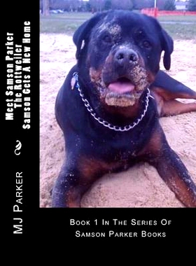 预订 Meet Samson Parker The Rottweiler - Samson Gets A New Home: First In The Series Of Samson Parker Books: 97806927315