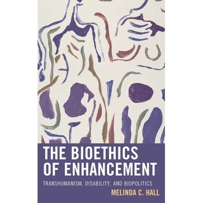 预订 The Bioethics of Enhancement: Transhumanism, Disability, and Biopolitics 强势生物伦理学：超人类主义、残疾与生物政治