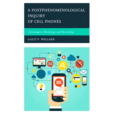 预订 A Postphenomenological Inquiry of Cell Phones: Genealogies, Meanings, and Becoming 手机的后现象调查：族谱，意义与存