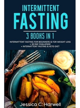 预订 Intermittent Fasting: 3 Books in 1 - Intermittent Fasting for Beginners & Weight Loss + 30 Day Challenge + Intermit