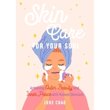预订 Skincare for Your Soul: Achieving Outer Beauty and Inner Peace with Korean Skincare (Korean Skin Care Beauty Guide)