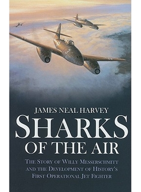 预订 Sharks of the Air: Willy Messerschmitt and How He Built the World’s First Operational Jet Fighter 空中鲨鱼: 978193