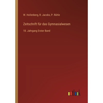 预订 Zeitschrift für das Gymnasialwesen: 18. Jahrgang Erster Band: 9783368560683
