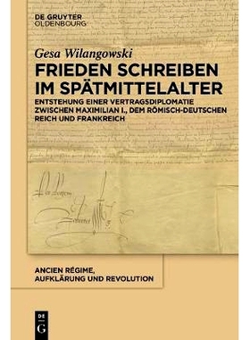预订 Frieden schreiben im Spätmittelalter: Vertragsdiplomatie zwischen Maximilian I., dem römisch-deutschen Reich und
