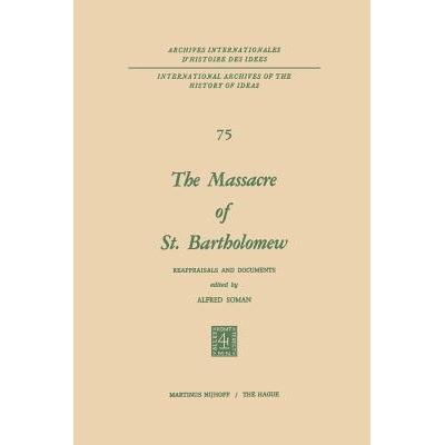 预订 The Massacre of St. Bartholomew: Reappraisals and Documents: 9789401016032