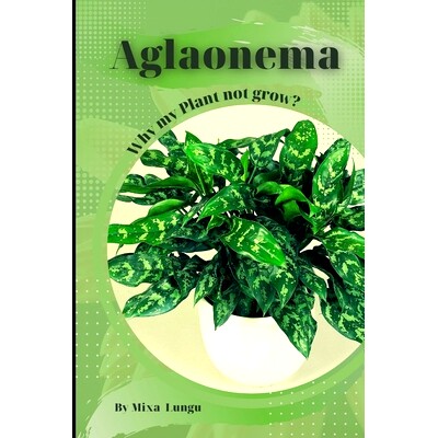预订 Aglaonema: Why my Plant not grow? problems and their solutions: 9798864519912