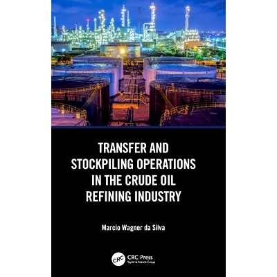 预订 Transfer and Stockpiling Operations in the Crude Oil Refining Industry 原油精炼行业的转运与储存作业: 9781032750606