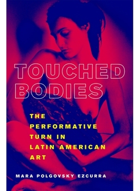 预订 Touched Bodies: The Performance Turn in Latin American Art 感动的身体：拉丁美洲艺术的表演转向: 9781978802032