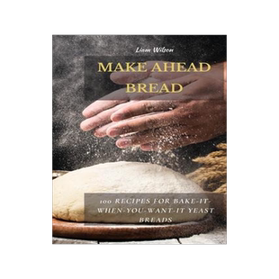 [预订]Make Ahead Bread: 100 Recipes for Bake-It-When-You-Want-It Yeast Breads 9781802513707