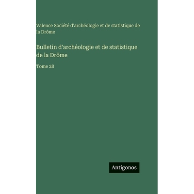 预订 Bulletin d’archéologie et de statistique de la Drôme: Tome 28: 9783563776452