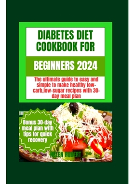 预订 Diabetic Diet Cookbook for Beginners 2024: The ultimate guide to easy and simple to make healthy low-carb low-sugar