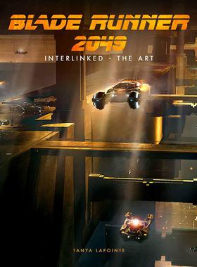 预售 银翼杀手2049艺术连结 电影制作艺术画册设定集 英文原版 维伦纽瓦 Blade Runner 2049 - Interlinked - The Art