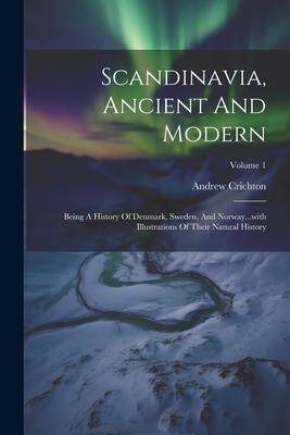 [预订]Scandinavia, Ancient And Modern: Being A History Of Denmark, Sweden, And Norway...with Illustrations 9781021874801