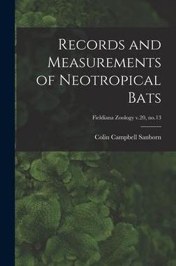 [预订]Records and Measurements of Neotropical Bats; Fieldiana Zoology v.20, * 9781013966378