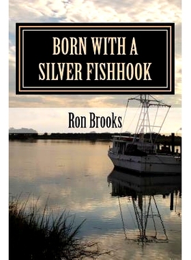 预订 Born with a Silver Fishhook: True Fish Tales about Fish Tails Chosen from Over 20 Years of Freelance Writing: 97805