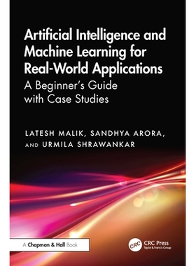 预订 Artificial Intelligence and Machine Learning for Real-World Applications: A Beginner’s Guide with Case Studies 适