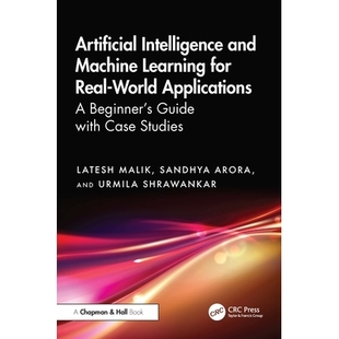 预订 Artificial Intelligence and Machine Learning for Real-World Applications: A Beginner’s Guide with Case Studies 适