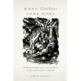 Authenticity When and Veterans Come America War Manhood 当牛仔回家 Post Home World Cowboys 预订 9781978821569