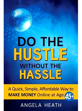 预订 Do the Hustle Without the Hassle: A quick, simple, affordable way to make money online at 45+: 9780692070710