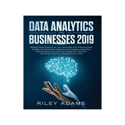[预订]Data Analytics for Businesses 2019: Master Data Science with Optimised Marketing Strategies using Da 9781989632123