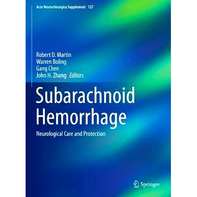 Subarachnoid Hemorrhage: Neurological Care and Protection 蛛网膜下腔出血：神经护理与保护: 9783030046149