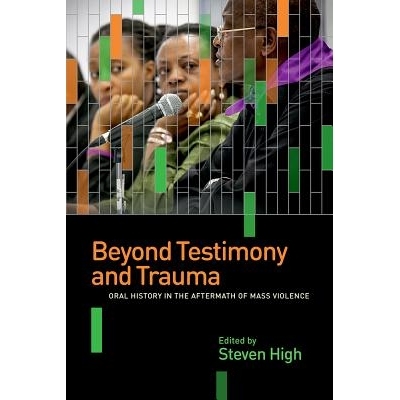 预订 Beyond Testimony and Trauma: Oral History in the Aftermath of Mass Violence *见证与创伤：大规模暴力事件后的口述历史