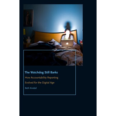 预订 The Watchdog Still Barks: How Accountability Reporting Evolved for the Digital Age 看门狗仍然吠叫：问责制报告如何在