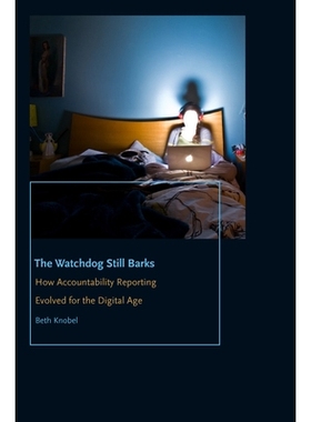 预订 The Watchdog Still Barks: How Accountability Reporting Evolved for the Digital Age 看门狗仍然吠叫：问责制报告如何在